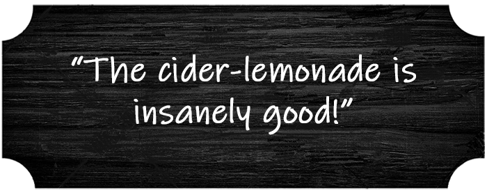 “The cider-lemonade is insanely good!”