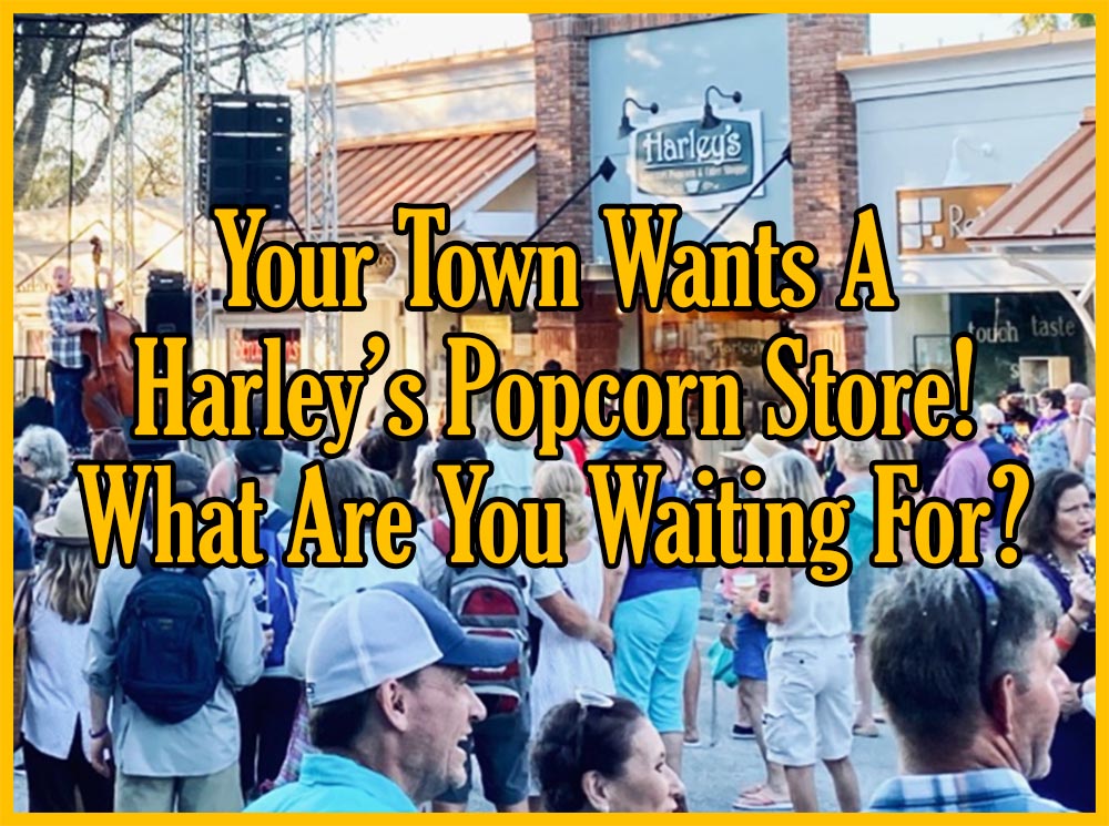 Your town wants a Harley's Popcorn! WHat are you waiting for?